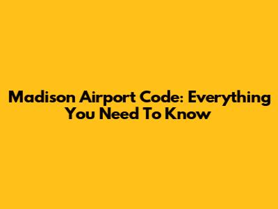 Madison Airport Code: Everything You Need To Know