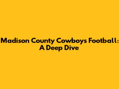 Madison County Cowboys Football: A Deep Dive