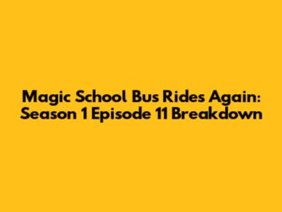 Magic School Bus Rides Again: Season 1 Episode 11 Breakdown