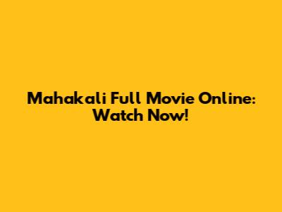 Mahakali Full Movie Online: Watch Now!