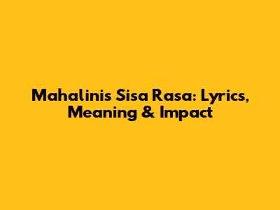 Mahalini's 'Sisa Rasa': Lyrics, Meaning & Impact