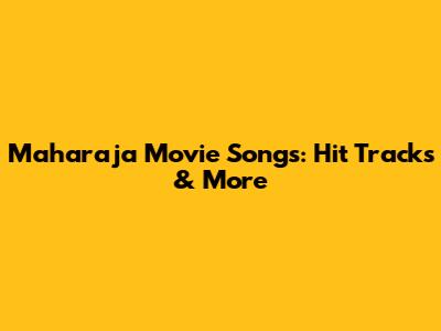 Maharaja Movie Songs: Hit Tracks & More