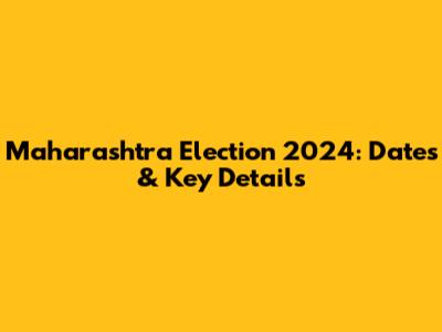 Maharashtra Election 2024: Dates & Key Details