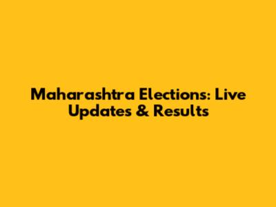 Maharashtra Elections: Live Updates & Results