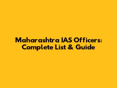 Maharashtra IAS Officers: Complete List & Guide