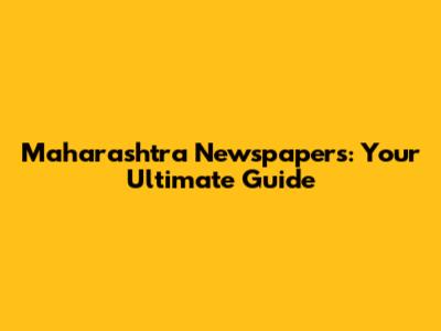 Maharashtra Newspapers: Your Ultimate Guide