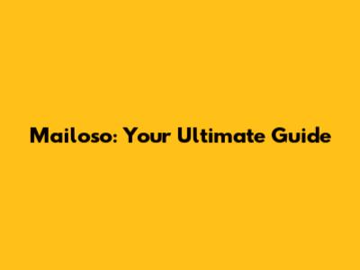 Mailoso: Your Ultimate Guide