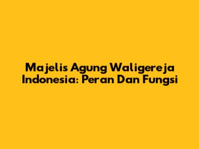 Majelis Agung Waligereja Indonesia: Peran Dan Fungsi