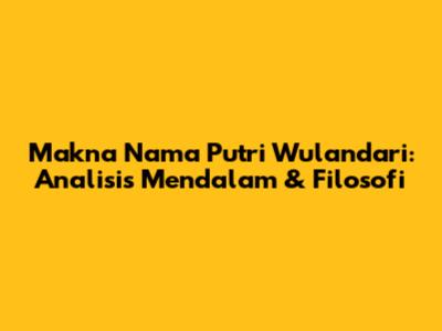 Makna Nama Putri Wulandari: Analisis Mendalam & Filosofi