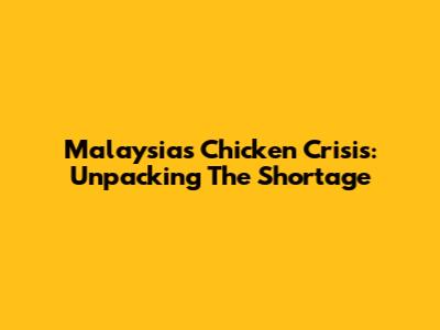 Malaysia's Chicken Crisis: Unpacking The Shortage