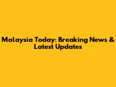 Malaysia Today: Breaking News & Latest Updates