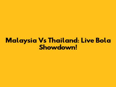 Malaysia Vs Thailand: Live Bola Showdown!