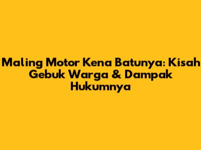 Maling Motor Kena Batunya: Kisah Gebuk Warga & Dampak Hukumnya