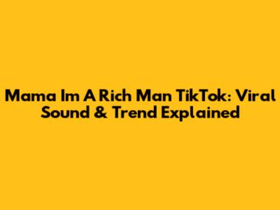 Mama I'm A Rich Man TikTok: Viral Sound & Trend Explained