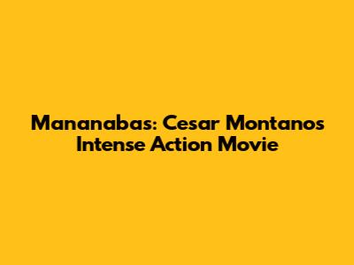 Mananabas: Cesar Montano's Intense Action Movie