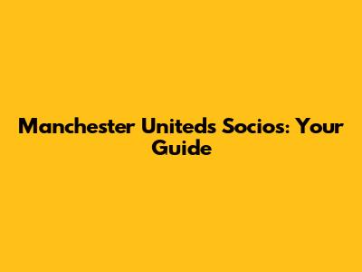 Manchester United's Socios: Your Guide