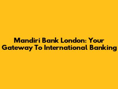 Mandiri Bank London: Your Gateway To International Banking