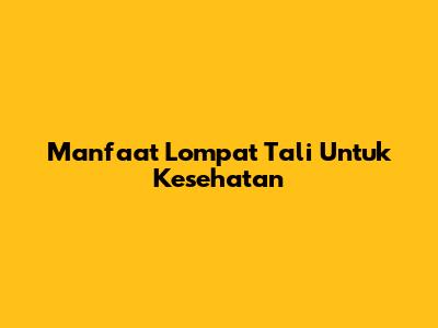 Manfaat Lompat Tali Untuk Kesehatan