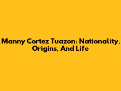 Manny Cortez Tuazon: Nationality, Origins, And Life