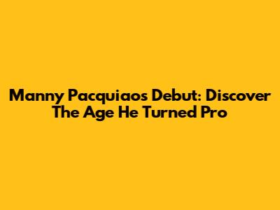 Manny Pacquiao's Debut: Discover The Age He Turned Pro