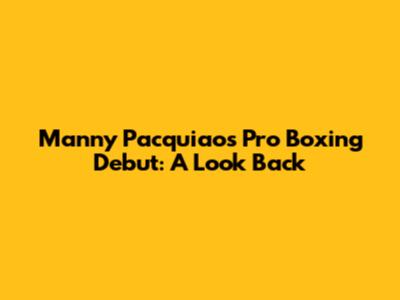 Manny Pacquiao's Pro Boxing Debut: A Look Back