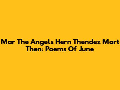 Mar
The Angels Hern
Thendez Mart
Then: Poems Of June