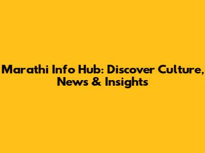 Marathi Info Hub: Discover Culture, News & Insights