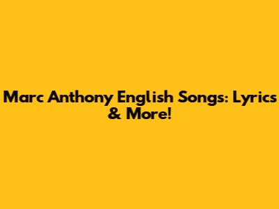 Marc Anthony English Songs: Lyrics & More!