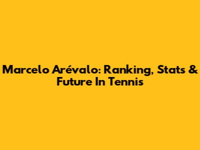 Marcelo Arévalo: Ranking, Stats & Future In Tennis
