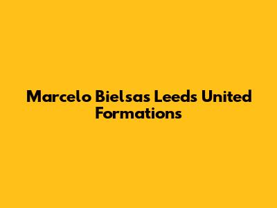 Marcelo Bielsa's Leeds United Formations