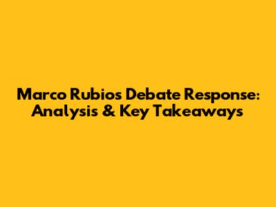 Marco Rubio's Debate Response: Analysis & Key Takeaways
