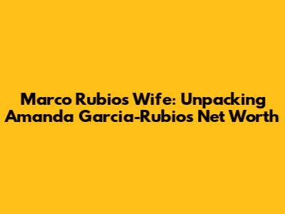Marco Rubio's Wife: Unpacking Amanda Garcia-Rubio's Net Worth