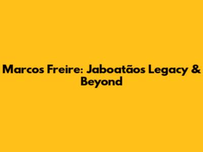 Marcos Freire: Jaboatão's Legacy & Beyond