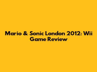 Mario & Sonic London 2012: Wii Game Review