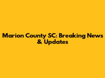 Marion County SC: Breaking News & Updates