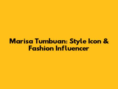 Marisa Tumbuan: Style Icon & Fashion Influencer