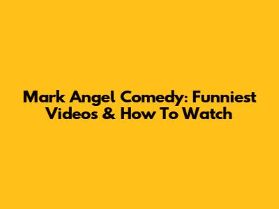 Mark Angel Comedy: Funniest Videos & How To Watch