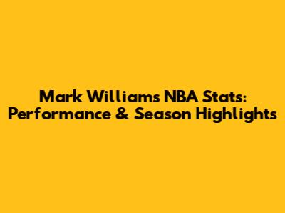 Mark Williams' NBA Stats: Performance & Season Highlights