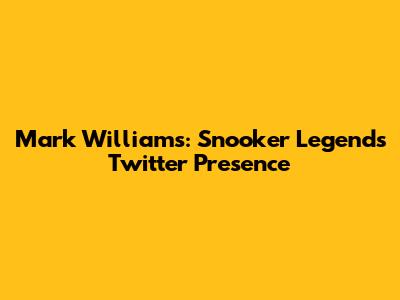 Mark Williams: Snooker Legend's Twitter Presence