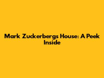 Mark Zuckerberg's House: A Peek Inside
