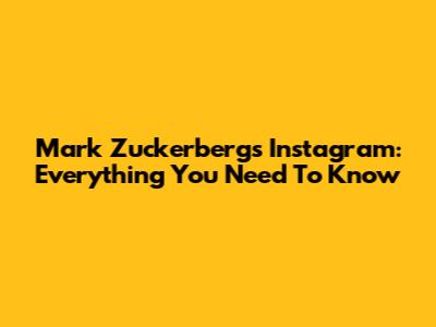 Mark Zuckerberg's Instagram: Everything You Need To Know