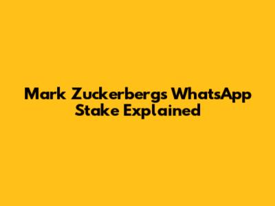 Mark Zuckerberg's WhatsApp Stake Explained