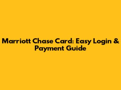 Marriott Chase Card: Easy Login & Payment Guide