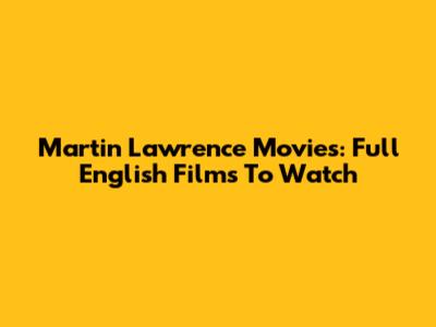 Martin Lawrence Movies: Full English Films To Watch