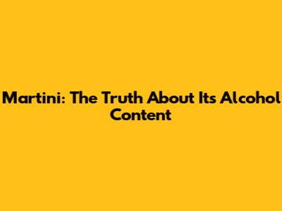 Martini: The Truth About Its Alcohol Content