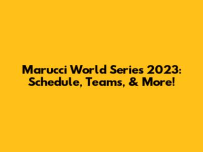 Marucci World Series 2023: Schedule, Teams, & More!