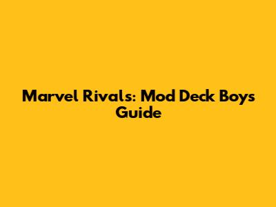 Marvel Rivals: Mod Deck Boys Guide