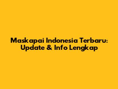 Maskapai Indonesia Terbaru: Update & Info Lengkap