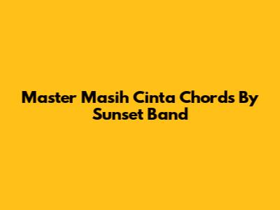 Master 'Masih Cinta' Chords By Sunset Band