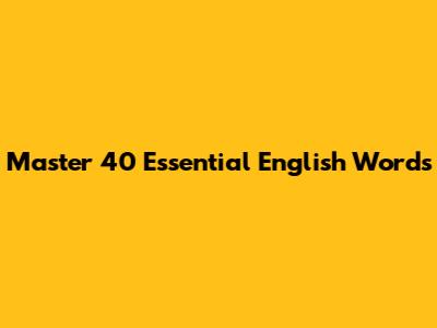 Master 40 Essential English Words